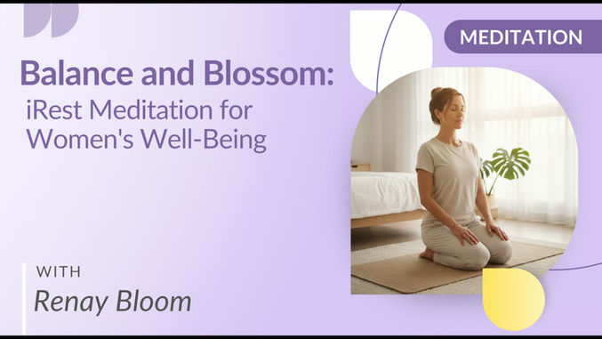 Balance and Blossom: iRest Meditation for Women's Well-Being with Renay Bloom